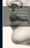 Essays On Ear and Throat Diseases: Ear Disease in Childhood, Ear Disease and Life Assurance, Certain Peculiar Aural and Cerebral Symptoms, Diseases of