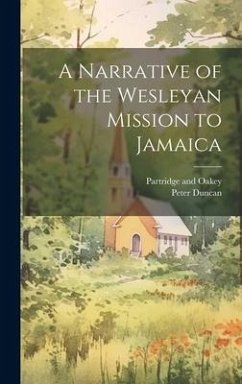 A Narrative of the Wesleyan Mission to Jamaica - Duncan, Peter