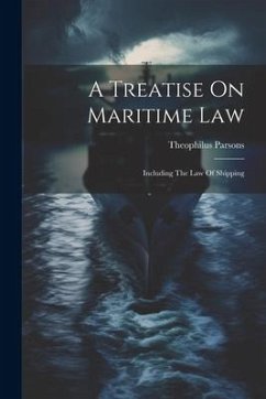 A Treatise On Maritime Law: Including The Law Of Shipping - Parsons, Theophilus