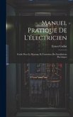 Manuel Pratique De L'électricien: Guide Pour Le Montage Et L'entretien Des Installations Électriques