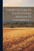 L'agricoltura Di Lucio Giunio Moderato Columella ...