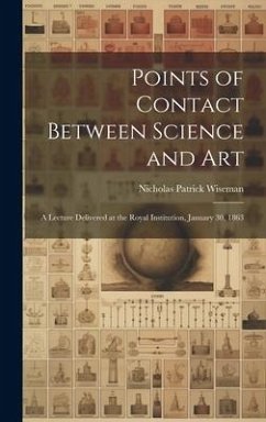 Points of Contact Between Science and Art: A Lecture Delivered at the Royal Institution, January 30, 1863 - Wiseman, Nicholas Patrick