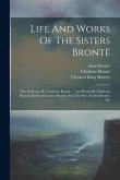 Life And Works Of The Sisters Brontë: The Professor, By Charlotte Brontë ... And Poems By Charlotte Brontë, Emily And Anne Brontë, And The Rev. Patric