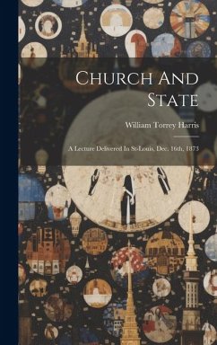 Church And State: A Lecture Delivered In St-louis, Dec. 16th, 1873 - Harris, William Torrey