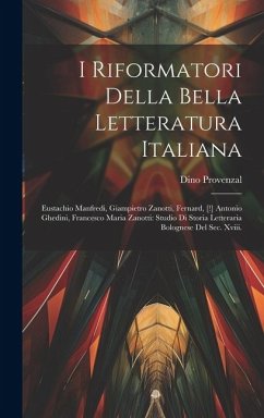 I Riformatori Della Bella Letteratura Italiana: Eustachio Manfredi, Giampietro Zanotti, Fernard, [!] Antonio Ghedini, Francesco Maria Zanotti: Studio - Provenzal, Dino