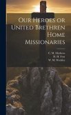Our Heroes or United Brethren Home Missionaries