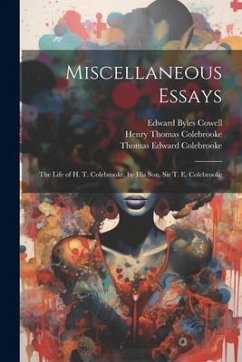 Miscellaneous Essays: The Life of H. T. Colebrooke, by His Son, Sir T. E. Colebrooke - Colebrooke, Henry Thomas; Cowell, Edward Byles; Colebrooke, Thomas Edward