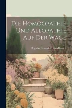 Die Homöopathie Und Allopathie Auf Der Wage - Krüger-Hansen, Bogislav Konrad