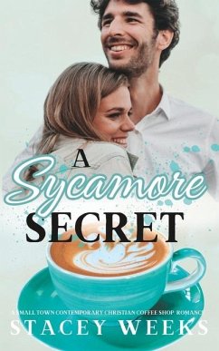 A Sycamore Secret: (A small-town, contemporary, Christian, coffee-shop romance) - Weeks, Stacey