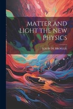 Matter and Light the New Physics - De Broglie, Louis