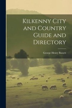 Kilkenny City and Country Guide and Directory - Bassett, George Henry