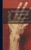 Rheumatoid Arthritis: Its Pathology, Morbid Anatomy, And Treatment