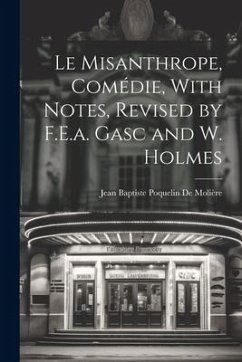 Le Misanthrope, Comédie, With Notes, Revised by F.E.a. Gasc and W. Holmes - De Molière, Jean Baptiste Poquelin