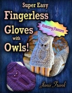 Super Easy Fingerless Gloves with Owls: Knit on Two Needles - Frank, Janis