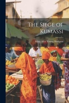 The Siege of Kumassi - Hodgson, Mary Alice Young
