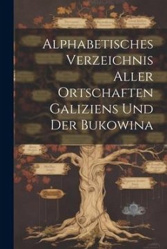 Alphabetisches Verzeichnis Aller Ortschaften Galiziens Und Der Bukowina - Anonymous