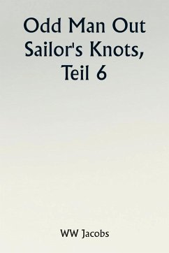Odd Man Out Sailor's Knots, Part 6. - Jacobs, W. W.