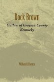 Dock Brown: Outlaw of Grayson County, Kentucky