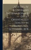 Atti Del IV Congresso Internazionale Degli Orientalisti Tenuto in Firenze Nel Settembre 1878