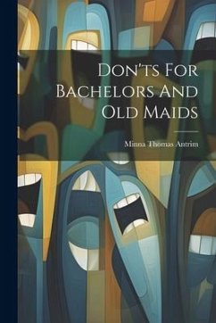Don'ts For Bachelors And Old Maids - Antrim, Minna Thomas