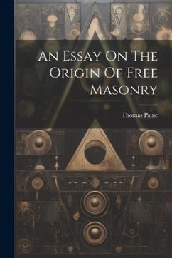 An Essay On The Origin Of Free Masonry - Paine, Thomas