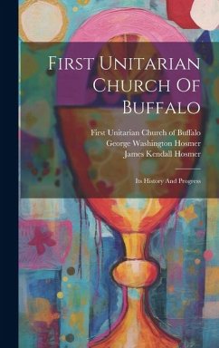 First Unitarian Church Of Buffalo: Its History And Progress - Hosmer, George Washington