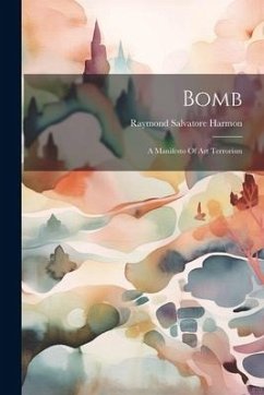 Bomb: A Manifesto Of Art Terrorism - Harmon, Raymond Salvatore