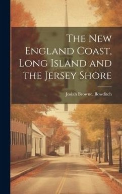 The New England Coast, Long Island and the Jersey Shore - Bowditch, Josiah Browne [From Old Ca