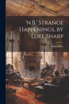 'n.B.' Strange Happenings, by Luke Sharp - Barr, Robert