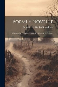 Poemi E Novelle: Il Corsaro, La Fidanzata D'abido, Il Prigioniero Di Chillon...