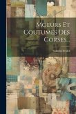 Moeurs Et Coutumes Des Corses...