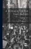 A Voyage To The East Indies: Began In 1750 With Observations Continued Till 1764