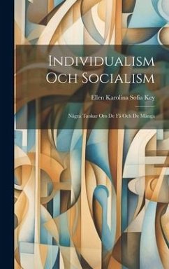 Individualism Och Socialism: Några Tankar Om De Få Och De Många - Key, Ellen Karolina Sofia