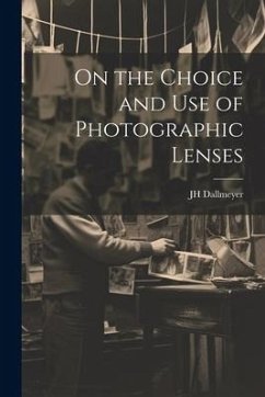 On the Choice and Use of Photographic Lenses - Dallmeyer, Jh