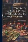 Trattato Teorico-pratico Del Giuoco Di Dama, Volume 1...