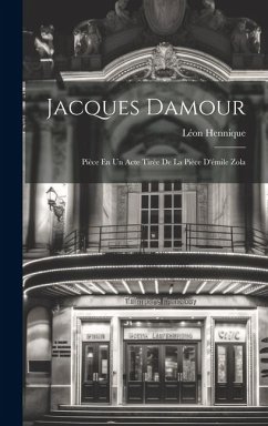 Jacques Damour: Pièce En Un Acte Tirée De La Pièce D'émile Zola - Hennique, Léon