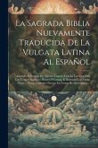 La Sagrada Biblia Nuevamente Traducida De La Vulgata Latina Al Español: Aclarado El Sentido De Algunos Lugares Con La Luz Que Dan Los Textos Originale