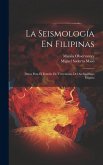 La Seismología En Filipinas: Datos Para El Estudio De Terremotos Del Archipiélago Filipino