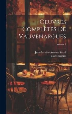 Oeuvres Complètes De Vauvenargues; Volume 2 - Vauvenargues; Suard, Jean-Baptiste-Antoine