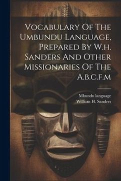 Vocabulary Of The Umbundu Language, Prepared By W.h. Sanders And Other Missionaries Of The A.b.c.f.m - Language, Mbundu