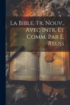 La Bible, Tr. Nouv., Avec Intr. Et Comm. Par E. Reuss - Anonymous