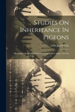 Studies On Inheritance In Pigeons: Hereditary Relations Of The Principal Colors, Issues 155-163 - Cole, Leon Jacob