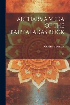 Artharva Veda of the Paippaladas Book: -1-13 - Vira, Raghu