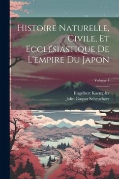 Histoire Naturelle, Civile, Et Ecclésiastique De L'empire Du Japon; Volume 1 - Kaempfer, Engelbert