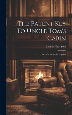 The Patent Key To Uncle Tom's Cabin; Or, Mrs. Stowe In England - New-York, Lady In