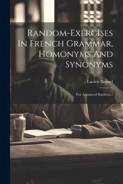 Random-exercises In French Grammar, Homonyms And Synonyms: For Advanced Students... - Boquel, Lucien