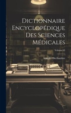 Dictionnaire Encyclopédique Des Sciences Médicales; Volume 63 - Dechambre, Amédée