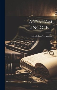 Abraham Lincoln... - Termansen, Niels Jokum