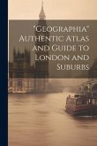 &quote;Geographia&quote; Authentic Atlas and Guide to London and Suburbs