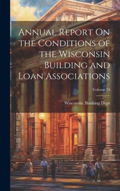 Annual Report On the Conditions of the Wisconsin Building and Loan Associations; Volume 24